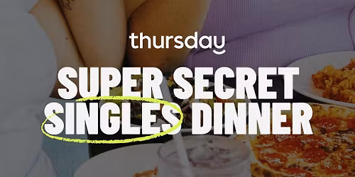 Wednesday | Super Secret Singles Dinner (30-40) | Location Revealed: Harbour Kitchen