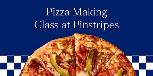 Pizza Making Class - Pinstripes, San Mateo, CA