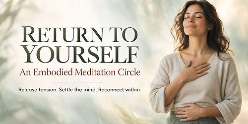 Return to Yourself: An Embodied Meditation Circle with Lisa Bertram