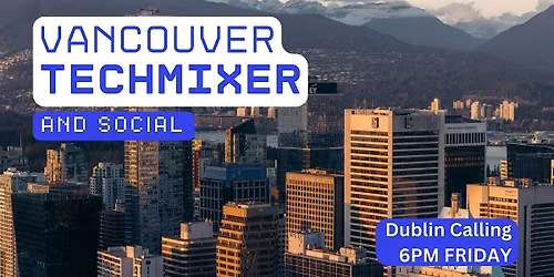 Vancouver Tech Mixer and Social (Tech \/ AI \/ Data \/ IT) \u2728