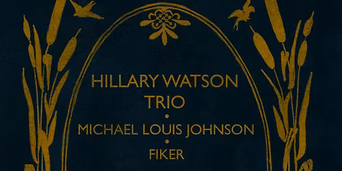 Hillary Watson Trio with Michael Louis Johnson and Fiker