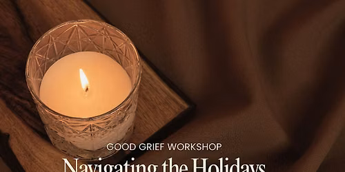 Good Grief Workshop: Navigating the Holidays with Hope