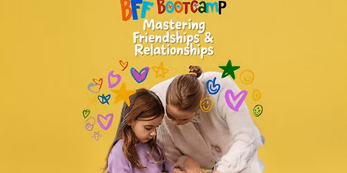 The BFF Bootcamp \ud83d\udc9c Girls 8-12 & Mum | Mastering Friendships & Relationships | The Valley, Brisbane