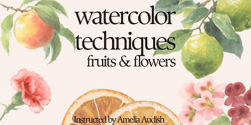 Watercolor Techniques - Fruits and Flowers with Amelia Audish
