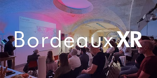 Bordeaux XR Meetup #7 - Meet & Greet