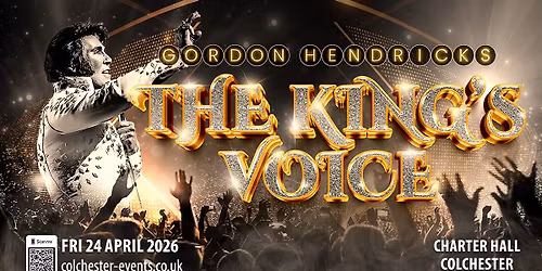 Colchester Charter Hall - The Kings Voice Starring Gordon Hendricks