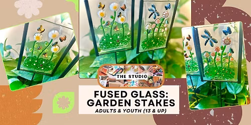 The Studio: Fused Glass - Garden Stakes (Adults & Youth 13 & Up)