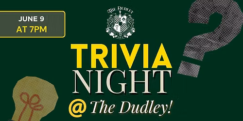 TRIVIA NIGHT AT THE DUDLEY!