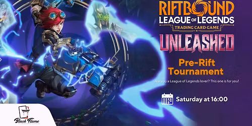 Unleashed Pre-Rift Tournament @BlackFlameCollectibles