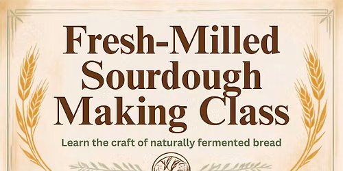 Fresh-Milled Sourdough Making Class