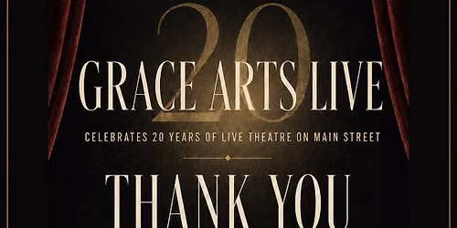 Grace Arts Celebrates 20 year of Live Theatre on Main street! A one weekend Gala Performance