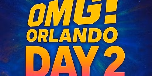 OMG! Orlando DAY 2 SATURDAY