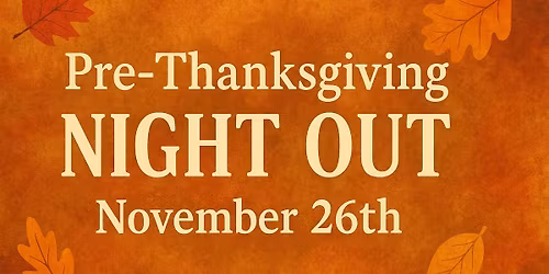 Pre-Thanksgiving Night Out