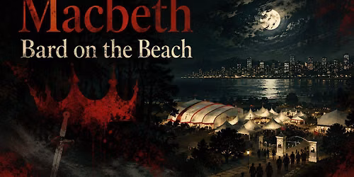 Macbeth at Bard on the Beach - ambition, blood, and the crown