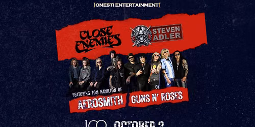 STEVEN ADLER OF GUNS N\u2019 ROSES \/\/ CLOSE ENEMIES featuring TOM HAMILTON OF AEROSMITH
