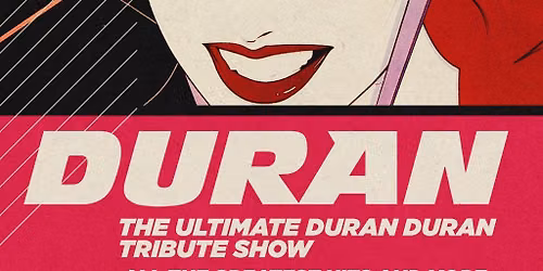 Duran - The Ultimate Duran Duran Tribute Show!
