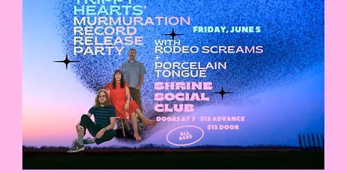 Trippy Hearts - Murmuration Record Release Party + Rodeo Screams + Porcelain Tongue