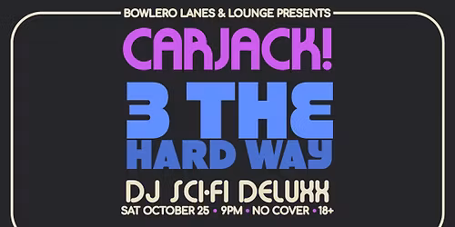 Carjack! w\/ 3 The Hard Way + DJ Chadwick