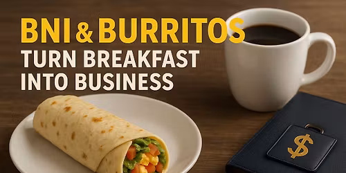 \ud83c\udf2f BNI & Burritos: Turn Breakfast into Business