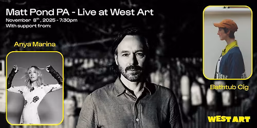 West Art Welcomes Matt Pond PA w\/ Anya Marina & Bathtub Cig.