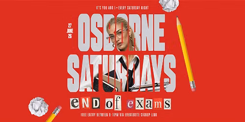 Osborne Saturdays: End of Exams Party | Free Entry 9\u201311PM