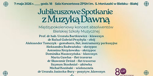 7\/05 || JUBILEUSZOWE SPOTKANIE Z MUZYK\u0104 DAWN\u0104 - koncert absolwent\u00f3w Bielskiej Szko\u0142y Muzycznej