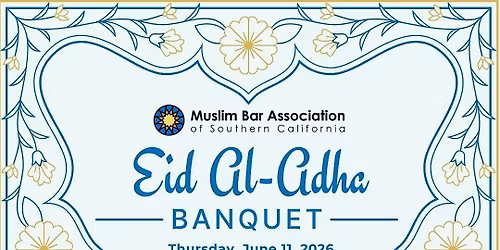 Muslim Bar Association of Southern California Eid Al-Adha Banquet Dinner