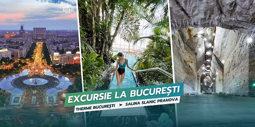Excursie la Bucure\u0219ti + Therme + Salina Prahova