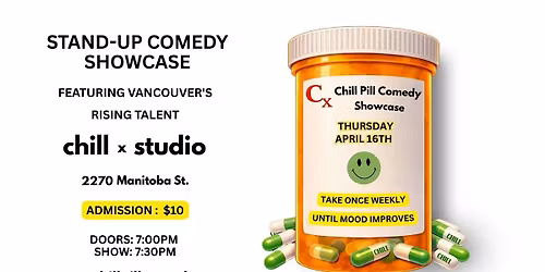 Chill Pill Stand-Up Comedy Showcase Thursday April 16th 7:30PM Vancouver BC