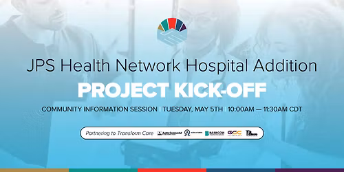 JPS Health Network Hospital Addition: PROJECT KICK-OFF \/ INFO SESSION