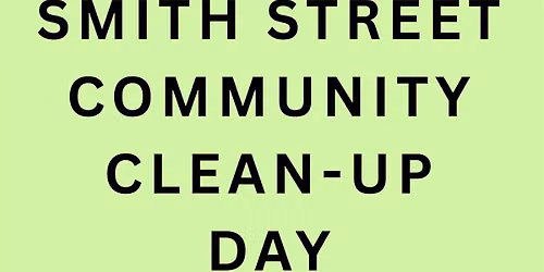SMITH STREET COMMUNITY CLEAN-UP DAY
