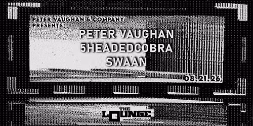 Peter Vaughan & Company: Peter Vaughan, 5HeadedCobra, Swaan (The Lounge)