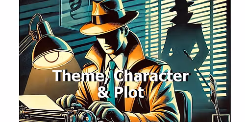 Mastering Theme, Character & Plot: A Creative Writing Workshop