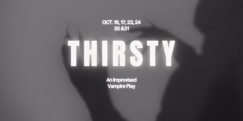 THIRSTY: An Improvised Vampire Play