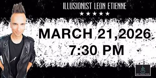 MRC Productions Presents MAGIC ROCKS: ILLUSIONIST LEON ETIENNE