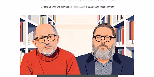 Pruska modernizacja. INACZEJ. Nie tylko o historii Gliwic Z Bogus\u0142awem Traczem rozmawia Sebastian Ro
