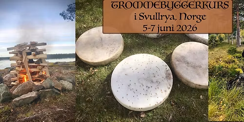 TROMMEBYGGERKURS i Svullrya, Finnskogen, 5-7 juni