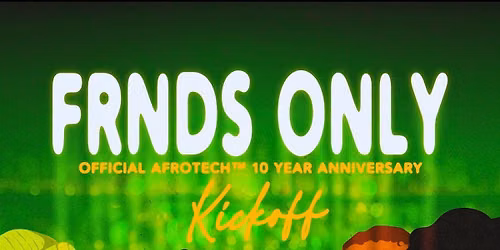 FRNDS Only: Official AFROTECH\u2122 10 Year Anniversary Kickoff (11\/3)
