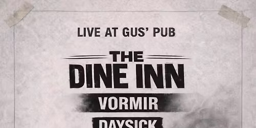 The Dine Inn, Vormir & Daysick LIVE at Gus\u2019 Pub \u2013 May 22