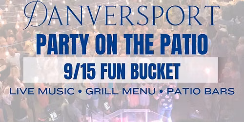 Party on the Patio - 9\/15 FUN BUCKET CLASSIC HITS 60\u2019s-90\u2019s