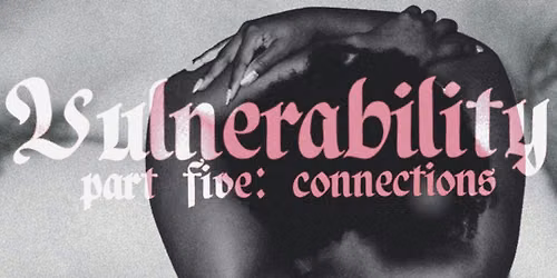 Vulnerability Part 5: Connections Book Launch