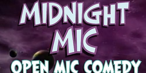 MIDNIGHT MIC OPEN MIC COMEDY