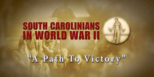 Museum Matinee: South Carolinians in WWII: A Path to Victory