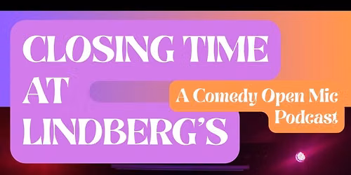 Closing Time at Lindberg\u2019s - Comedy Open Mic Podcast 