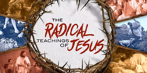 The Radical Teachings of Jesus - Night Four