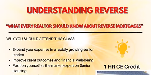 1 HR CE- Understanding Reverse, What Every Realtor Should Know About Reverse Mortgages