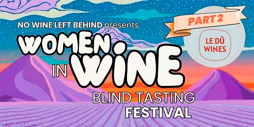 Women in Wine Festival: Part 2 \u2014 Presented by No Wine Left Behind