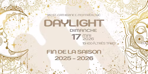 2026-05-17 \u00a7 FIN DE LA SAISON 2025 - 2026 THE DAY AFTER :: Les dimanches DAYLIGHT \u00e0 Montr\u00e9al
