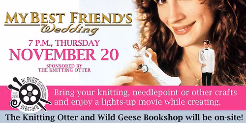 My Best Friend's Wedding - Knit at Night - 7 p.m., Thursday, Nov. 20