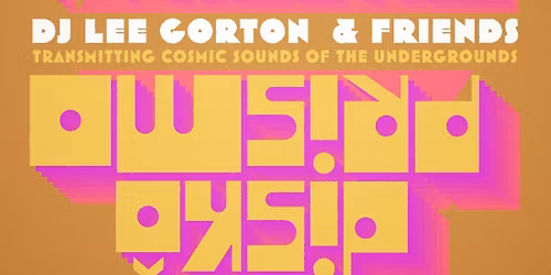 DJ Lee Gorton & Friends Transmitting Cosmic Sounds